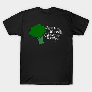 She Stole My Broccoli Casserole Recipe - Funny Design T-Shirt